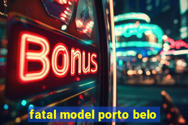 fatal model porto belo